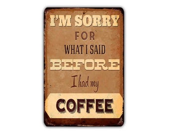 I'm Sorry For What I Said Before i Had My Coffee – Funny Vintage Metal Sign, Rustic Industrial Wall Decor for Man Cave, Garage, Office