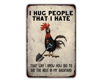 I Hug People that I Hate Funny Chicken Metal Sign, Dark Humor Farmhouse Decor, Sarcastic Rooster Wall Art, Backyard Joke Gift Him Rustic