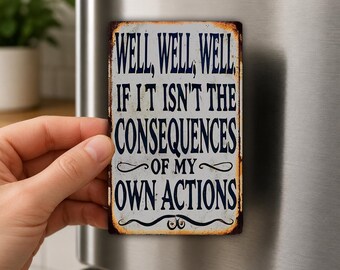 Kühlschrankmagnet „Die Folgen meines eigenen Handelns“, witziger, sarkastischer Spruch, Geschenk mit Humor für Erwachsene, Büromagnet, Geschenk für Kollegen