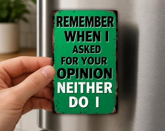 Remember When I Asked Your Opinion Fridge Magnet, Sarcastic Gift, Funny Office Humor, Coworker Gag Gift, Quote Magnet
