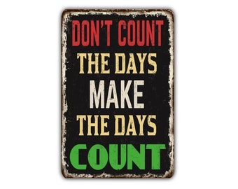 No cuentes los días, haz que los días cuenten, letrero de metal estilo vintage, retro, rústico, para patio, decoración del hogar, regalo, impresión de metal.