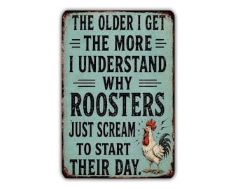 The Older I Get the More I Understand Why Roosters Scream Metal Sign, Funny Chicken Coop Farmhouse Wall Decor