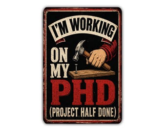 I'm Working on My PHD Project Half Done Metal Sign, Funny Workshop Garage DIY Wall Decor