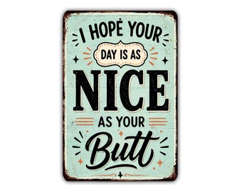 I Hope Your Day Is As Nice As Your Butt Metal Sign, Funny Bathroom Wall Decor, Cheeky Gift