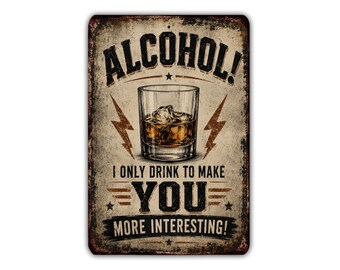 Alcohol I Only Drink to Make You More Interesting Metal Sign, Funny Bar Whiskey Decor