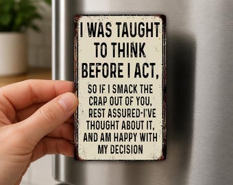 I Was Taught To Think Before I Act Fridge Magnet, Sarcastic Warning Sign, Funny Office Gift, Adult Gag Magnet