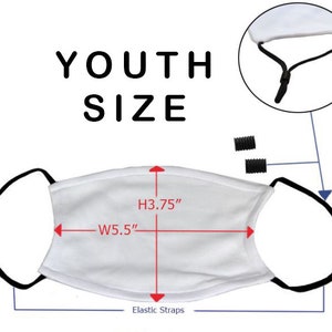 May include: White youth-sized face mask with black elastic straps. The mask measures 5.5 inches wide and 3.75 inches high.