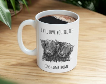 Ich werde dich lieben, bis die Kühe nach Hause kommen! 11 Unzen Quitter Keramik Tasse - Schottische Highland Baby Kühe Tasse - Perfekt für Koffein-Liebhaber! Kuh Tasse