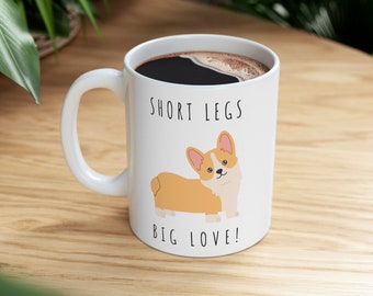 Short Legs Big Love! Ceramic Mug 11oz Corgi Mug, Corgi Gifts, Corgi Valentine, Pet Lovers, Funny Cute Corgi, Gift for her, gift for him they