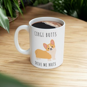 Corgi Butts Drive Me Nuts Ceramic Mug 11oz Corgi Mug, Corgi Gifts, Corgi Valentine, Pet Lovers, Funny Cute Corgi, Gift for her, gift for him