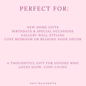 May include: A pink background with the words "PERFECT FOR:" in a dark pink font. Below, text lists "NEW HOME GIFTS", "BIRTHDAYS & SPECIAL OCCASIONS", "GALLERY WALL STYLING", and "COSY BEDROOM OR READING NOOK DECOR". The text "A THOUGHTFUL GIFT FOR ANYONE WHO LOVES SLOW, COSY LIVING" is also present.