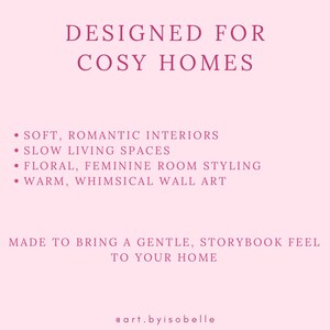 May include: Pink graphic with text: "DESIGNED FOR COSY HOMES." Bullet points list: "SOFT, ROMANTIC INTERIORS," "SLOW LIVING SPACES," "FLORAL, FEMININE ROOM STYLING," and "WARM, WHIMSICAL WALL ART." The text "MADE TO BRING A GENTLE, STORYBOOK FEEL TO YOUR HOME" is also included.