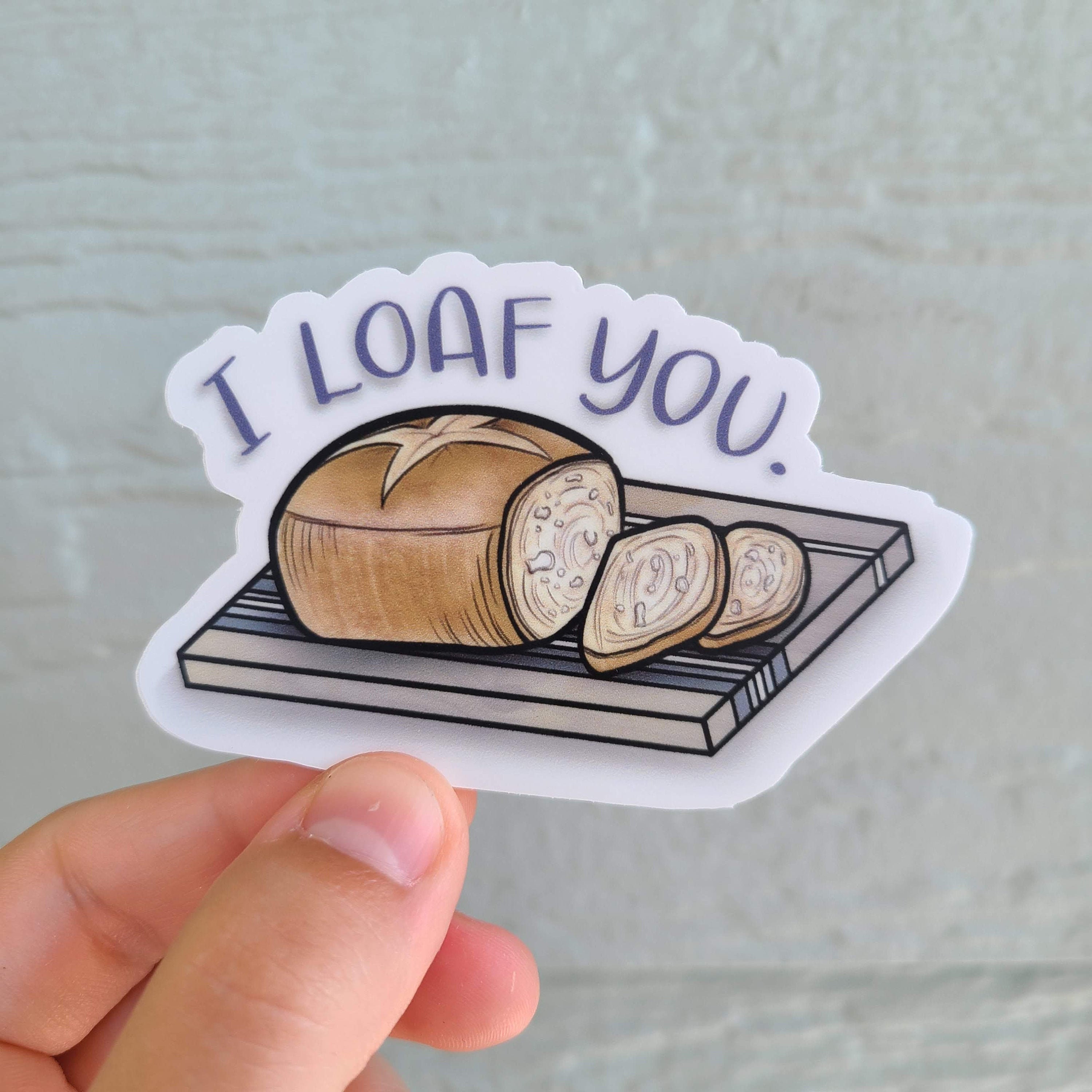 I Loaf You Sticker / Bread Sticker / Sourdough Bread Pun Etsy