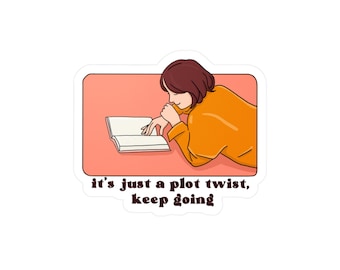 It's Just a Plot Twist, Keep Reading Sticker