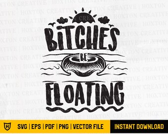 Bitches Be Floating SVG | Lustige Witzige SVG | Erwachsene Fluss-Svg | Float Mädchen SVG | Reise Schnaps SVG | Beste Hündinnen SVG | Schneidedatei