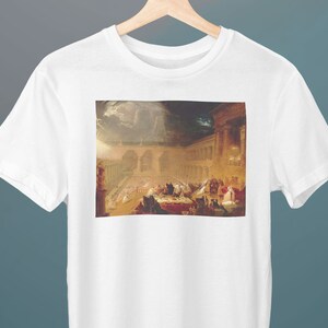 Belshazzar&#39;s Feast, John Martin Painting, Unisex T-Shirt, Gift for Her, Gift for Him, Art Lover Gift