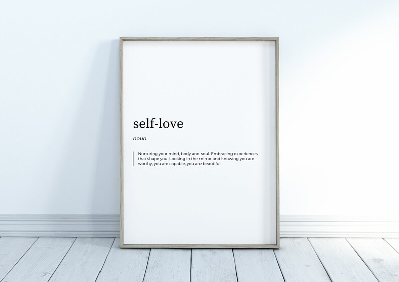 May include: A printable poster with a definition of self-love. The poster is in black and white and features the word "self-love" in bold, followed by the word "noun" and a definition of the word.