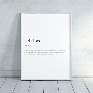May include: A black and white printable poster with the definition of self-love. The poster says "self-love" in bold, followed by "noun." The definition is: "Nurturing your mind, body and soul. Embracing experiences that shape you. Looking in the mirror and knowing you are worthy, you are capable, you are beautiful."