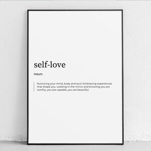 May include: Black and white printable wall art with the definition of self-love. The text reads: "self-love noun. Nurturing your mind, body and soul. Embracing experiences that shape you. Looking in the mirror and knowing you are worthy, you are capable, you are beautiful."