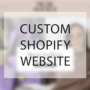 May include: Text overlay on a blurred background reads "CUSTOM SHOPIFY WEBSITE".