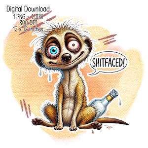 May include: A cartoon meerkat with a dazed expression, wearing a brown fur coat, sits with a bottle of alcohol and a speech bubble that says "SHITFACED!"