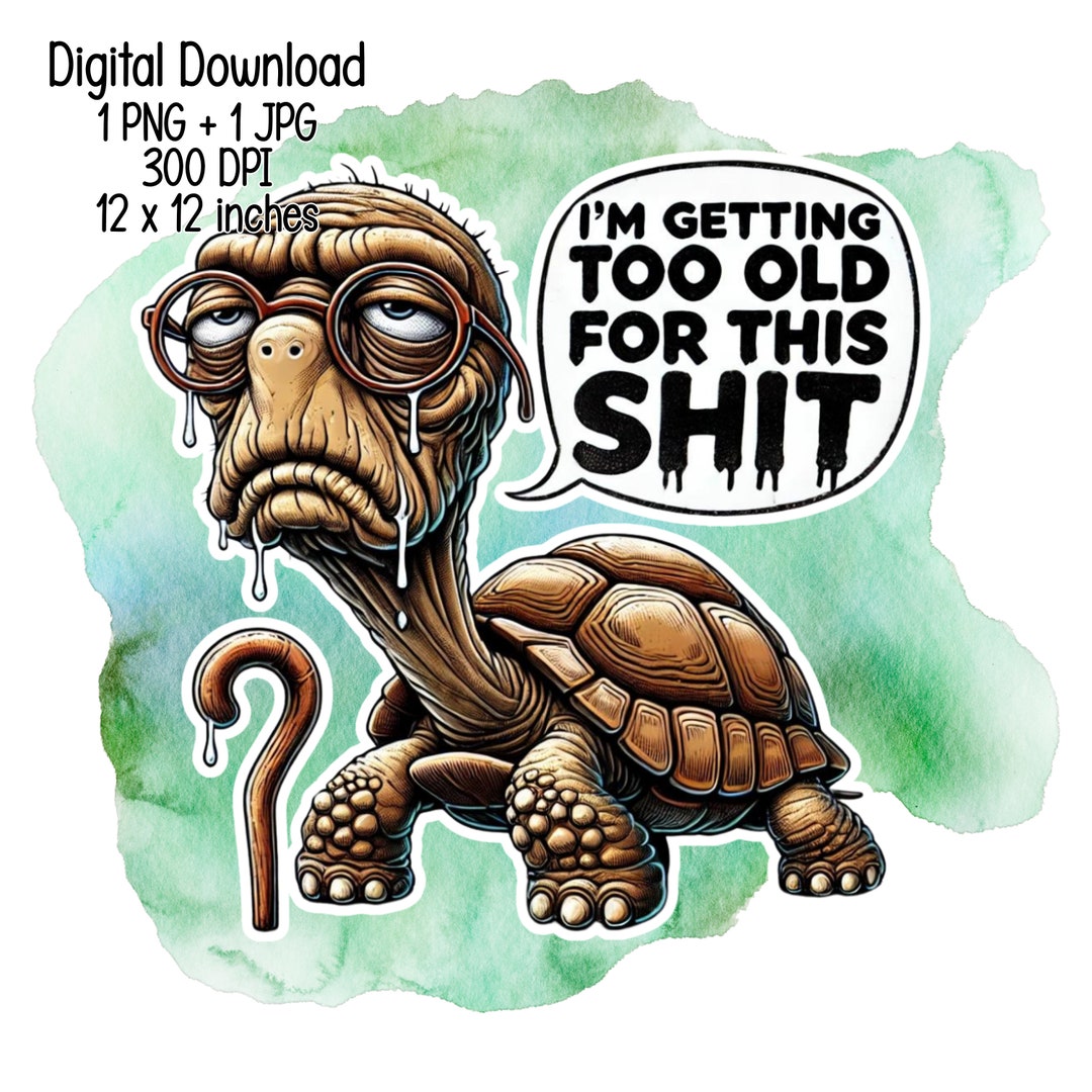 Funny Grumpy Turtle PNG | Sarcastic Animal Clipart | Too Old for This ...
