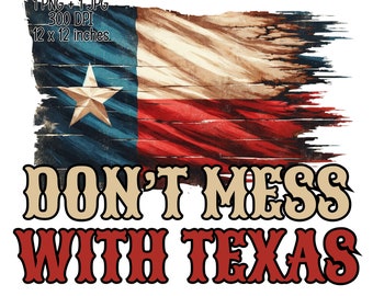 Don't mess with Texas digital download, Texas flag T-shirt design, Commercial Use Sublimation designs, transparent PNG, JPG
