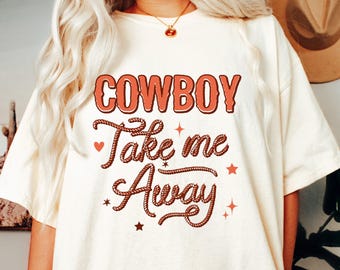 Cowboy Take Me Away - T-Shirt Design, Digital Download, Sublimation PNG