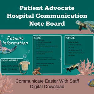May include: A teal green printable hospital communication note board with a sea turtle design. The board includes sections for patient information, care instructions, and notes. The text on the board includes "Patient Advocate Hospital Communication Note Board", "Patient Information", "Care", "Notes", "Discharge Goals", "Full Formula Feeds", "No TYN", "All Medications Oral", "Take Central Line Out", "Go Home", "G-Tube Mods", "Turn off formula feeds", "Wait 15 min", "Then give medications to prevent cramps", "Keep BOTH top & bottoms and rails clean", "Allergy to hospital pasta", "Use regular Burt's Paste instead", "Brush teeth with water only", "NO TOOTHPASTE", "Phone Numbers", "Mom 123-5555", "Dad 123-4555".