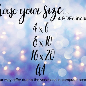 May include: Image with text that reads "Choose your Size... 4 PDFs included: 4x6, 8x10, 16x20, A4." The text is in black script on a blurred background of blue and white bokeh lights. The bottom of the image states "Colour may differ due to the variations in computer screens."