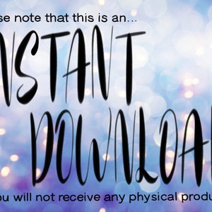 May include: Image with the text "Please note that this is an... INSTANT DOWNLOAD. You will not receive any physical product." The text is in a bold, handwritten style, set against a blurred, bokeh background of blues and purples.