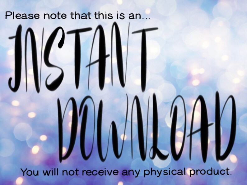 May include: Image with the text "Please note that this is an... INSTANT DOWNLOAD. You will not receive any physical product." The text is in a bold, handwritten style, set against a blurred, bokeh background of blues and purples.