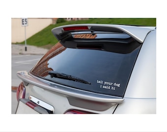 Tell Your Dog I Said Hi Decal, Window Decal