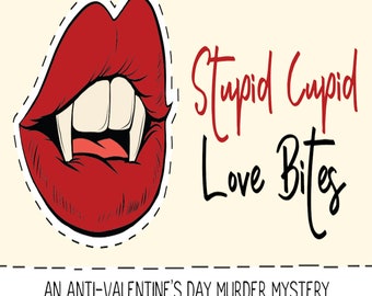Stupid Cupid: Love Bites - An Anti-Valentine's Day Murder Mystery... With Vampires! - Digital download.