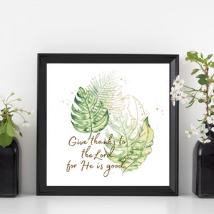Give thanks to the Lord for He is good. Thanksgiving Christian scripture wall art DIY print at home inspirational quote. Faith home decor