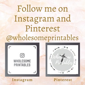 May include: Image with text "Follow me on Instagram and Pinterest @wholesomeprintables". Two square images with black borders. The left image has an Instagram logo and the text "WHOLESOME PRINTABLES". The right image has a circle with gray dots and the text "Wholesome Printables". The text below the left image is "Instagram" and the text below the right image is "Pinterest".