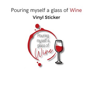 Se verser un verre de vin Vinyle Autocollant résistant à l’eau, Napa Valley, Amateurs de vin, Verre de vin, Accord avec du vin, Vino, Autocollant de vin