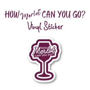Comment pouvez-vous aller au merlot ? - Sticker inspiré du vin de la Napa Valley - Fabriqué dans la Napa Valley