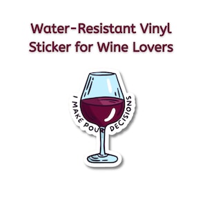 I Make Pour Decisions Autocollant résistant à l’eau en vinyle, Napa Valley, Amateurs de vin, Verre de vin,