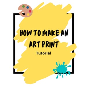How to Make an Art Print Tutorial (Instantly Downloadable Class)