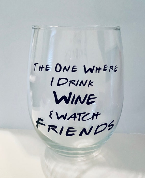 Friends TV Show Wine Glass the One Where I Drink Wine & Watch Etsy