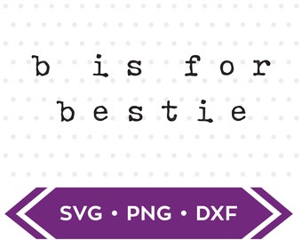 b is for bestie svg / best friend svg / best friends cutting file / b is for bestie eps dxf svg