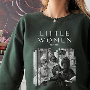 Little Women Sweatshirt Louisa May Alcott Bookish Crewneck Little Women Shirt Booktok Light Academia Shirt Bookish Merch Literature Sweater Forest Green