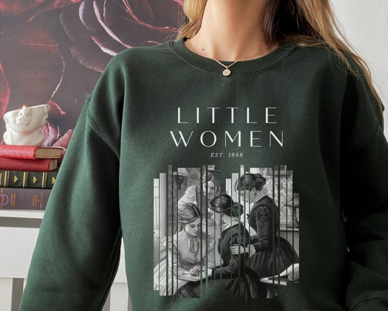 Little Women Sweatshirt Louisa May Alcott Bookish Crewneck Little Women Shirt Booktok Light Academia Shirt Bookish Merch Literature Sweater Forest Green