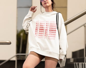 My Body My Choice Feminist Sweatshirt Indie Clothes 1970s Feminist Shirt Laws Off My Body Leftist Pro Choice AF Radical Feminist Sweatshir