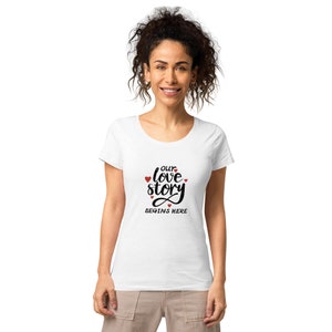 Everlasting Beginnings, Our Love Story Unfolds, Our Love Story Starts Here Women’s t-shirt
