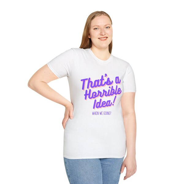 C'est une idée horrible ! Quand y allons-nous ? Drôle, Meme, Femme, Homme, Femme, Fille, Garçon, T-shirt, Cadeau pour elle, Cadeau pour lui