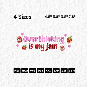 May include: A design with the text "Overthinking is my jam" in pink and red, with strawberry and jam jar illustrations. The design is available in 4 sizes: 4.8", 5.8", 6.8", and 7.8".