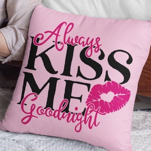 Always KISS ME Goodnight SVG - Wall Art - Kiss Lip Pillow - Kiss Lips svg  - Valentine&#39;s Day svg - Love svg - Cricut Iron-on Vinyl Transfers