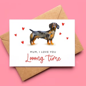 Mother’s Day dachshund card - brown and black sausage dog - wiener dog with red hearts - mum I love you long time - card for mother -